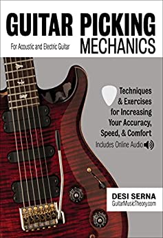 Guitar Picking Mechanics: Techniques & Exercises for Increasing Your Accuracy, Speed, & Comfort (Book   Online Audio)