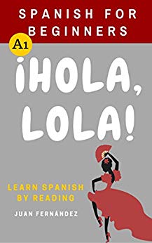 Spanish For Beginners: ¡Hola, Lola! (Spanish Edition)