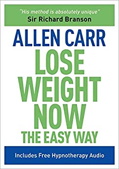 Lose Weight Now The Easy Way: Includes Free Hypnotherapy Audio (Allen Carr's Easyway Book 16)