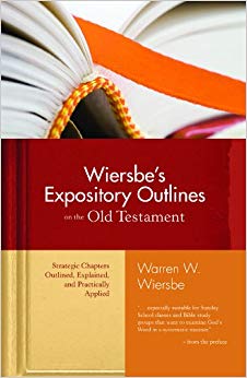 Wiersbe's Expository Outlines on the Old Testament: Strategic Chapters Outlined, Explained, and Practically Applied (Warren Wiersbe)