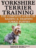 Yorkshire Terrier Training  Breed Specific Puppy Training Techniques Potty Training Discipline and Care Guide