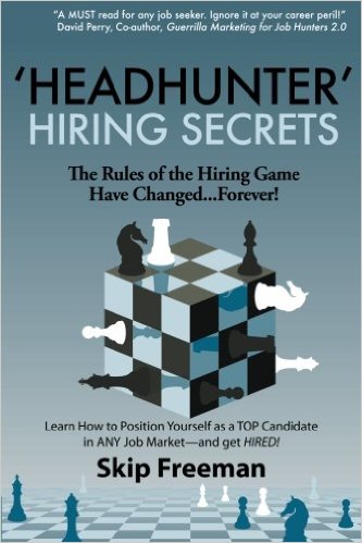 "Headhunter" Hiring Secrets: The Rules of the Hiring Game Have Changed . . . Forever!