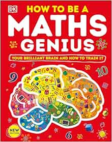 How to be a Maths Genius: Your Brilliant Brain and How to Train It