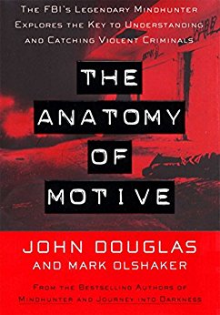 The Anatomy Of Motive: The Fbis Legendary Mindhunter Explores The Key To Understanding And Catching Vi