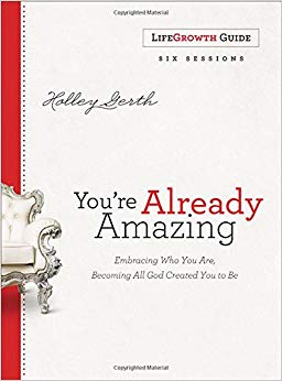 You're Already Amazing LifeGrowth Guide: Embracing Who You Are, Becoming All God Created You to Be