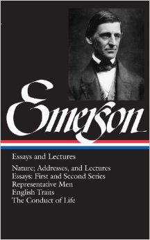 Emerson: Essays and Lectures: Nature: Addresses and Lectures / Essays: First and Second Series / Representative Men / English Traits / The Conduct of Life (Library of America)