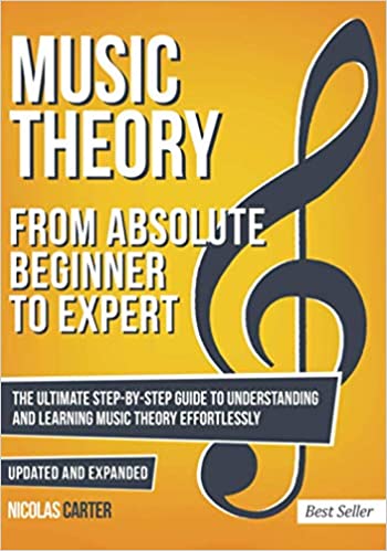 Music Theory: From Beginner to Expert - The Ultimate Step-By-Step Guide to Understanding and Learning Music Theory Effortlessly: 1 (Essential Learning Tools for Musicians)