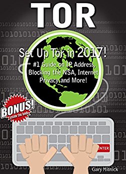 TOR: Set Up Tor in 2017! #1 Guide on IP Address, Blocking the NSA, Internet Privacy and More!