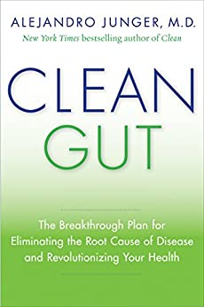 Clean Gut: The Breakthrough Plan for Eliminating the Root Cause of Disease and Revolutionizing Your Health