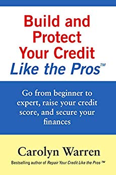 Build and Protect Your Credit Like the Pros: Go from beginner to expert, raise your credit score, and secure your finances