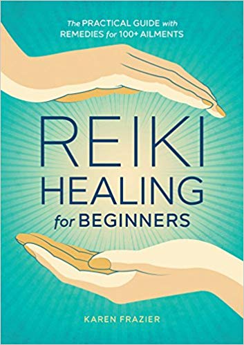 Reiki Healing for Beginners: The Practical Guide with Remedies for 100  Ailments