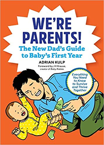 We're Parents! The New Dad Book for Baby's First Year: Everything You Need to Know to Survive and Thrive Together