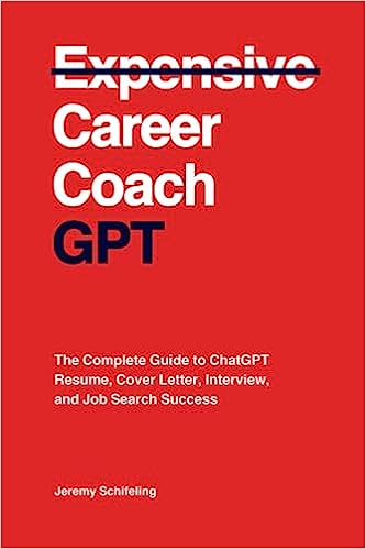 Career Coach GPT: The Complete Guide to ChatGPT Resume, Cover Letter, Interview, and Job Search Success