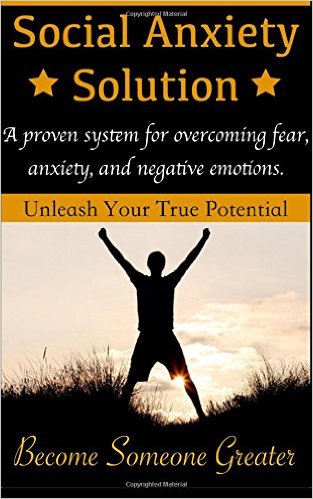 Social Anxiety Solution: Proven Techniques for Overcoming Shyness, Social Anxiety, Low Self-Esteem, and Negative Emotions