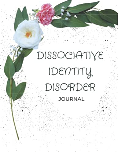 Dissociative Identity Disorder Journal: A Therapeutic Journal Inspired By Dialectical Behavioral Therapy For D.I.D