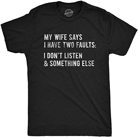 Crazy Dog Tshirts Mens My Wife Says I Have Two Faults Tshirt I Don?t Listen and Something Else Fun