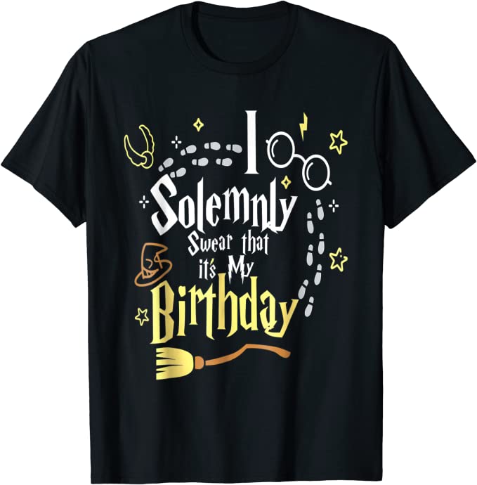 I Solemnly Swear That It's My Birthday Funny T-Shirt