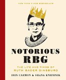 Notorious RBG The Life and Times of Ruth Bader Ginsburg