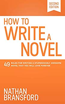 How to Write a Novel: 49 Rules for Writing a Stupendously Awesome Novel That You Will Love Forever