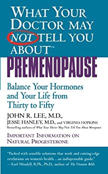 What Your Doctor May Not Tell You About(TM): Premenopause: Balance Your Hormones and Your Life from Thirty to Fifty (What Your Doctor May Not Tell You About...(Ebooks))