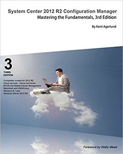 System Center 2012 R2 Configuration Manager: Mastering the Fundamentals, 3rd Edition