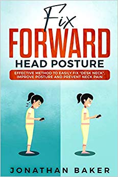 Fix Forward Head Posture: Effective Method To Easily Fix "Desk Neck", Improve Posture And Prevent Neck Pain