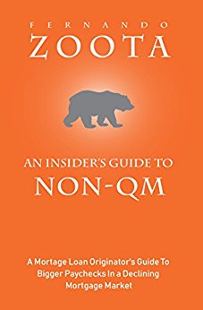 An Insider's Guide To Non-QM: A Mortgage Loan Originator's Guide To Bigger Paychecks In a Declining Mortgage Market