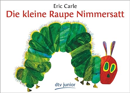 Die kleine Raupe Nimmersatt: Ein Bilderbuch