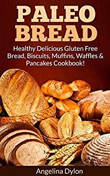 Paleo Bread: Healthy Delicious Gluten Free Bread, Biscuits, Muffins, Waffles & Pancakes Cookbook!