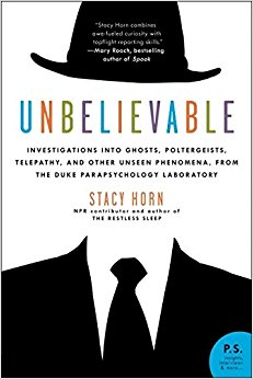 Unbelievable: Investigations into Ghosts, Poltergeists, Telepathy, and Other Unseen Phenomena, from the Duke Parapsychology Laboratory