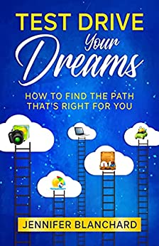 Test Drive Your Dreams: How To Find the Path That's Right For You