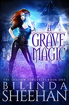 A Grave Magic: An Urban Fantasy Supernatural Thriller (The Shadow Sorceress Book 1)