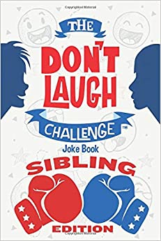 The Don't Laugh Challenge - Sibling Edition: The Ultimate Rivalry Joke Book for Brothers, Sisters, and Kids Ages 7, 8, 9, 10, 11, and 12 Years Old