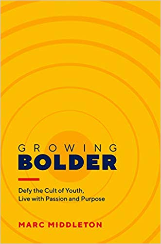 Growing Bolder: Defy the Cult of Youth, Live with Passion and Purpose