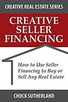 Creative Seller Financing: How to Use Seller Financing to Buy or Sell Any Real Estate (Creative Real Estate Series Book 1)
