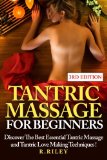 Tantric Massage For Beginners Discover The Best Essential Tantric Massage And Tantric Love Making Techniques