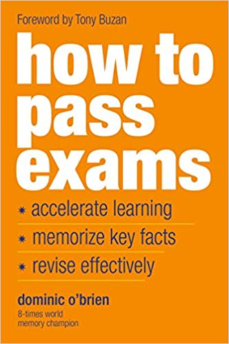How To Pass Exams: Accelerate Your Learning, Memorise Key Facts, Revise Effectively