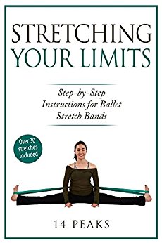 Stretching Your Limits: Over 30 Step by Step Instructions for Ballet Stretch Bands