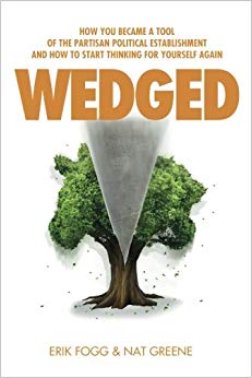 Wedged: How You Became a Tool of the Partisan Political Establishment, and How to Start Thinking for Yourself Again