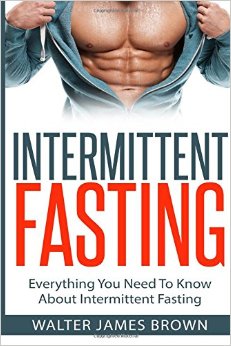Intermittent Fasting: Everything You Need To Know About Intermittent Fasting (Lifestyle University) (Volume 2)