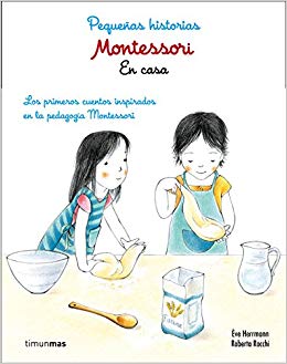 Montessori. Pequeñas historias : en casa : los primeros cuentos inspirados en la pedagogía Montessori