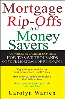 Mortgage Ripoffs and Money Savers: An Industry Insider Explains How to Save Thousands on Your Mortgage or Re-Finance