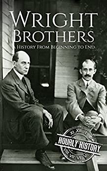 The Wright Brothers: A History From Beginning to End (Biographies of Inventors)