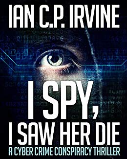 I spy, I Saw Her Die: a gripping, page-turning murder mystery conspiracy crime thriller.: (Omnibus Edition containing both BOOK ONE and BOOK TWO)