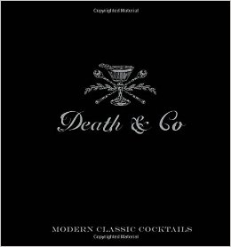 Death & Co: Modern Classic Cocktails, with More than 500 Recipes
