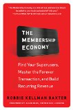 The Membership Economy Find Your Super Users Master the Forever Transaction and Build Recurring Revenue