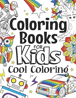 Coloring Books For Kids Cool Coloring: For Girls & Boys Aged 6-12