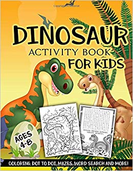 Dinosaur Activity Book for Kids Ages 4-8: A Fun Kid Workbook Game For Learning, Coloring, Dot To Dot, Mazes, Word Search and More!