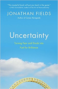 Uncertainty: Turning Fear and Doubt into Fuel for Brilliance