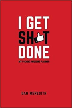 I Get Sh*t Done: My F*cking Awesome Planner